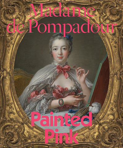 Madame de Pompadour: Painted Pink