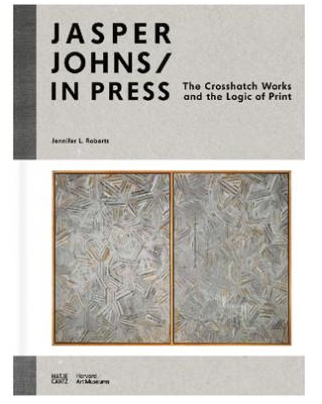 Jasper Johns / In Press: The Crosshatch Works and the Logic of Print