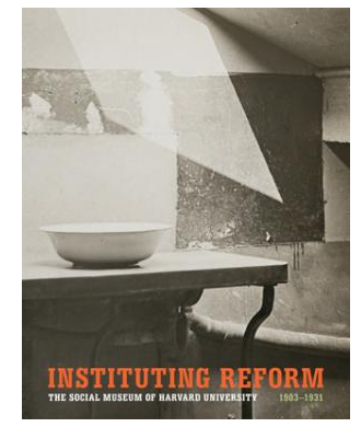 Instituting Reform: The Social Museum of Harvard University, 1903–1931