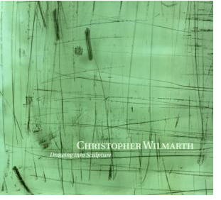 Christopher Wilmarth: Drawing into Sculpture